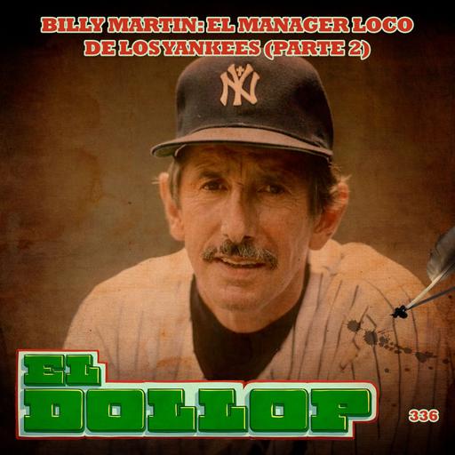 E336: Billy Martin: El Mánager Loco de los Yankees (Parte 2) con Juan Carlos Vargas