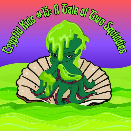 377. CK #15: A Tale of Two Squiddies