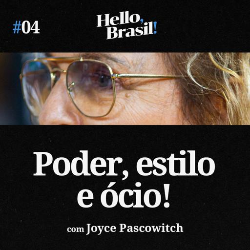 Hello, Brasil! | E04: Poder, estilo e ócio: os bastidores da elite (com Joyce Pascowitch)