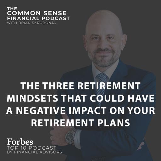The Three Retirement Mindsets That Could Have A Negative Impact On Your Retirement Plans - Replay