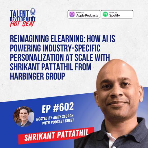 Reimagining eLearning: How AI is Powering Industry-Specific Personalization at Scale with Shrikant Pattathil from Harbinger Group