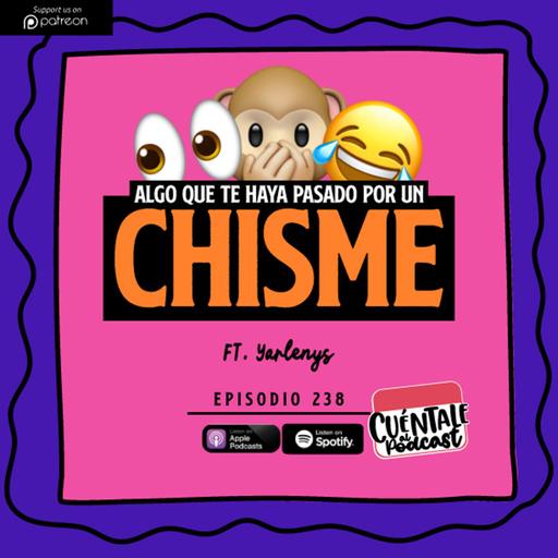 238. Algo que te haya pasado por un CHISME (Ft. Yarlenys)