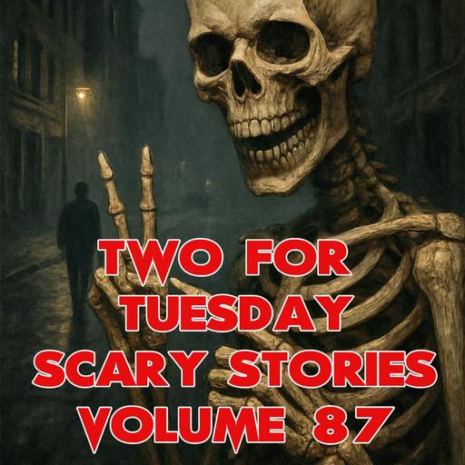 Two Scary Stories for Tuesday Volume 87