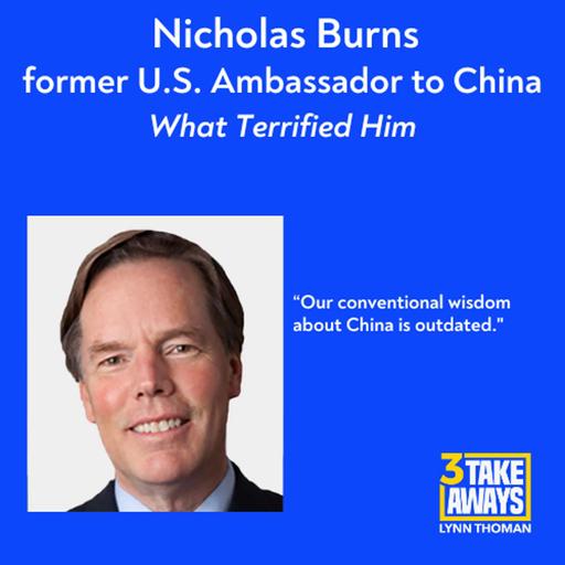 What US Ambassador to China Nick Burns Saw That Terrified Him (#279)