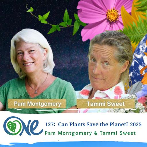 Can Plants Save the Planet? with Pam Montgomery and Tammi Sweet