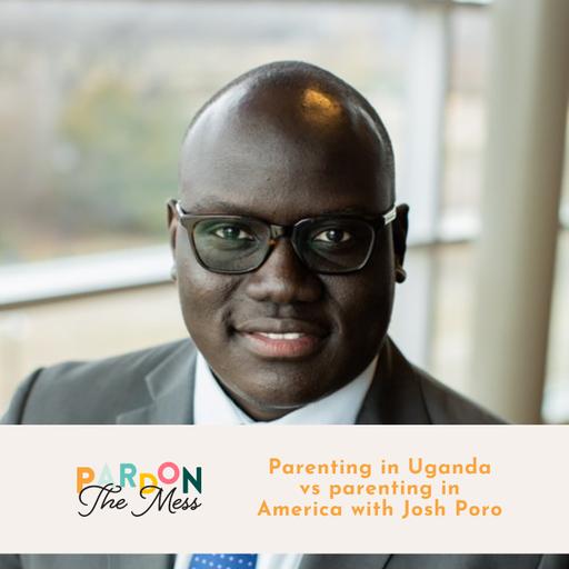 Parenting in Uganda vs parenting in America with Josh Poro