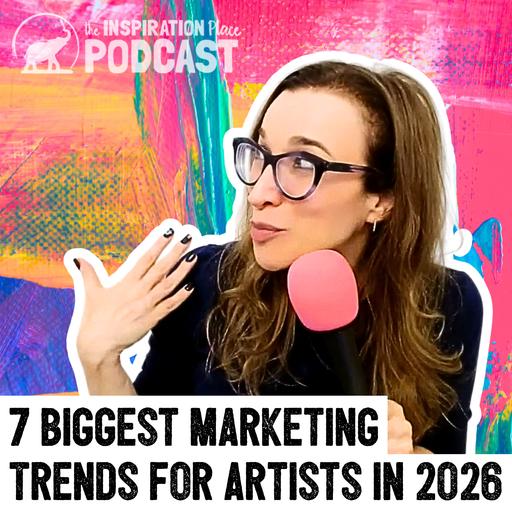 386: Business Tips for Artists: 7 Biggest Online Marketing Trends for Creatives in 2026