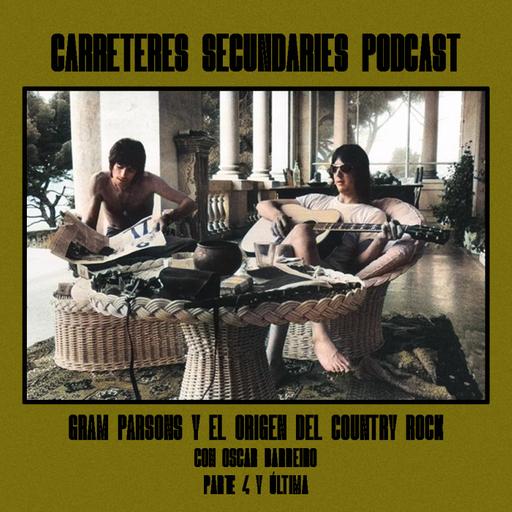 Carreteres Secundaries 134 - Gram Parsons y el origen del Country Rock (Parte 4 de 4)