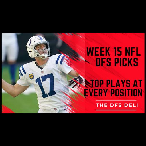 Week 15 NFL DFS Picks & Strategy | Top QB/RB/WR/TE Plays for DraftKings & FanDuel | The DFS Deli