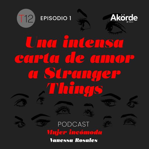 T12 Ep. 1 Una intensa carta de amor a Stranger Things
