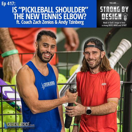 Ep 417 - Is “Pickleball Shoulder” the New Tennis Elbow? ft. Coach Zach Zenios & Andy Tzinberg