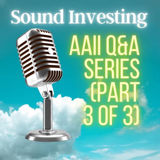 AAII Q&A Series (Part 3 of 3)