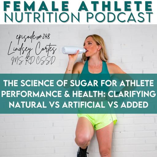 248: The Science of Sugar for Athlete Performance & Health: Clarifying Natural vs Artificial vs Added