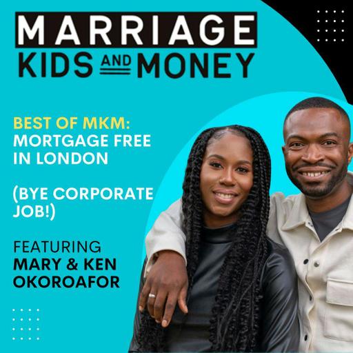 Mortgage Free in London (Bye Corporate Job!) | Ken and Mary Okoroafor (BEST OF MKM)