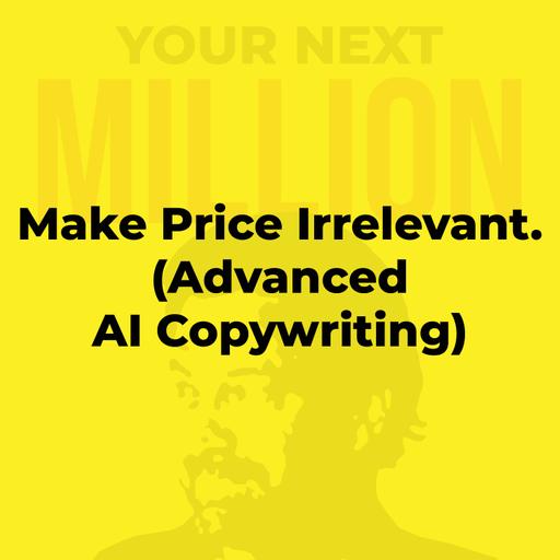 Make Price Irrelevant. (Advanced AI Copywriting)