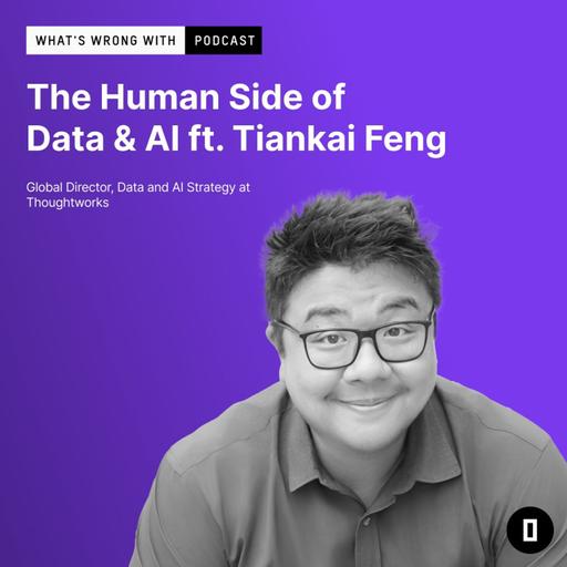 The Human Side of Data & AI Ft. Tiankai Feng