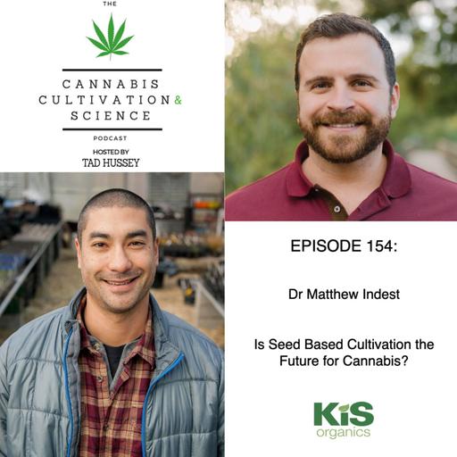 Episode 154: Is Seed Based Cultivation the Future of Cannabis? - with Dr. Matthew Indest