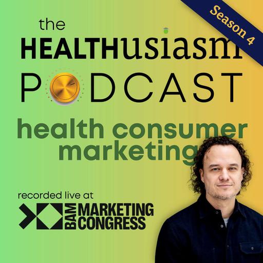 #058 - Health Consumer Marketing (Live at BAM Marketing Congress)