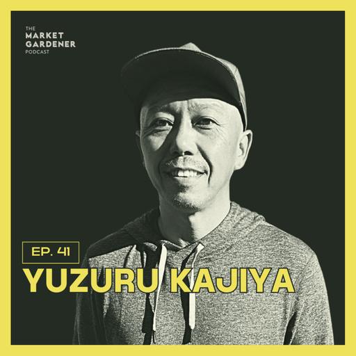 41: Meet Japan’s Most Famous Farmer Supplying Asia’s Top Restaurants | Yuzuru Kajiya