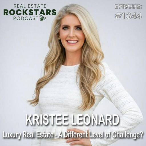 1344: Kristee Leonard: Luxury Real Estate - A Different Level of Challenge?