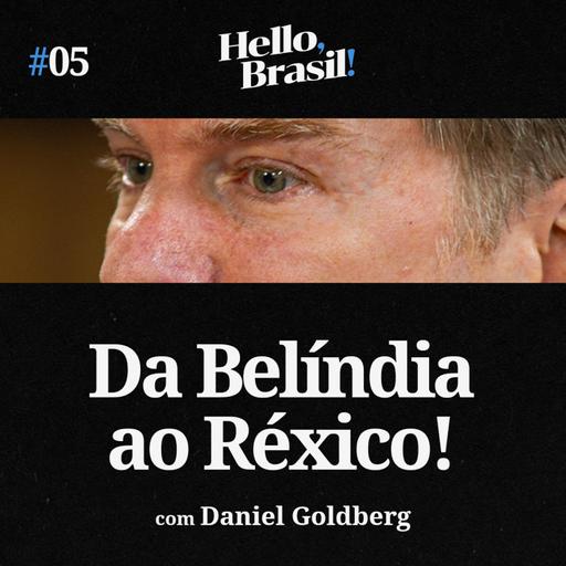 Hello, Brasil! | E05: Da BELÍNDIA ao RÉXICO: Novos Desafios do Brasil (com Daniel Goldberg)