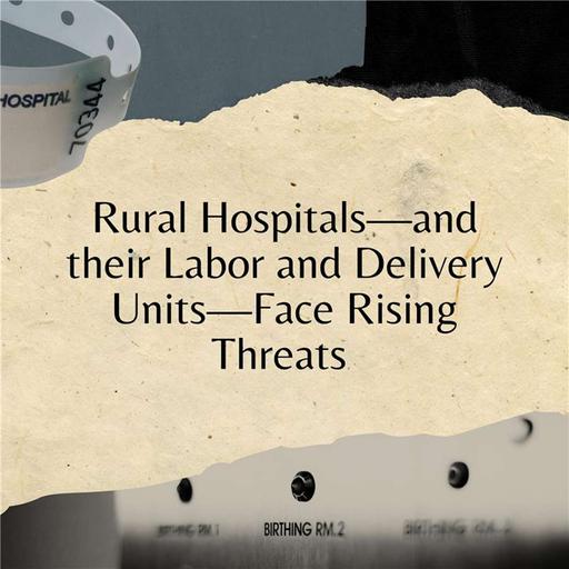 Rural Hospitals—and their Labor and Delivery Units—Face Rising Threats