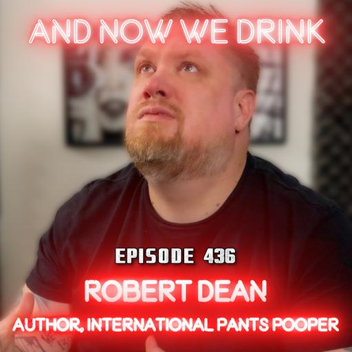 And Now We Drink Episode 436: With Robert Dean