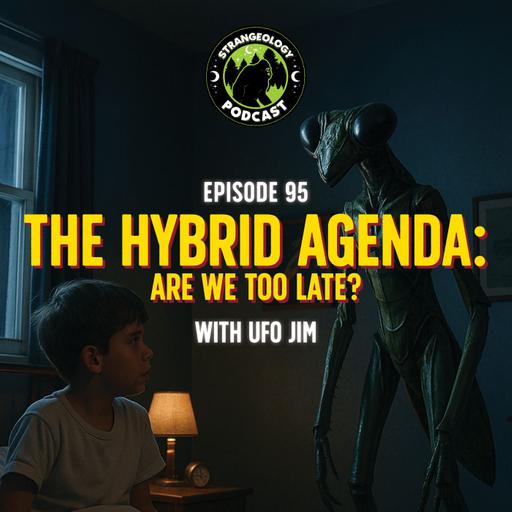 The Hybrid Agenda: Are We Too Late? w/ UFO Jim