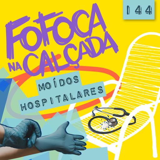 MOÍDOS HOSPITALARES | Fofoca Na Calçada