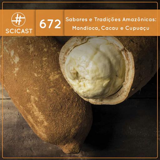Sabores e Tradições Amazônicas: Mandioca, Cacau e Cupuaçu (SciCast #672)