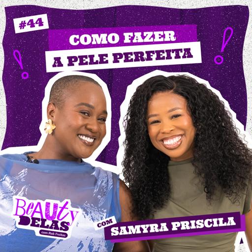 Beauty Delas - Como fazer a pele perfeita com Samyra Priscila
