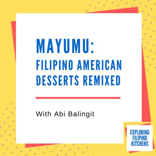 EP 39: Mayumu: Filipino American Desserts Remixed With Abi Balingit