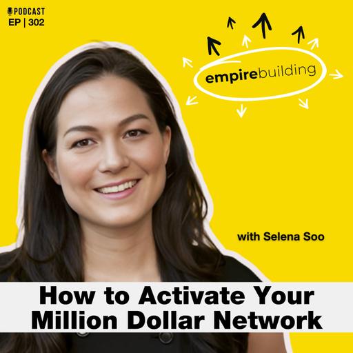 302. Rich Relationships - How to Activate your Million Dollar Network with Selena Soo