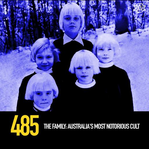 485 - The Family: Australia's Most Notorious Cult