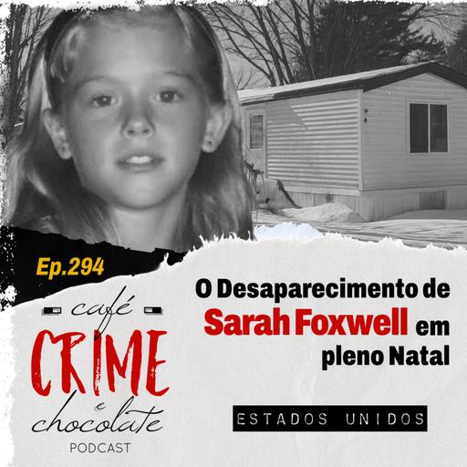 294- O Desaparecimento de Sarah Foxwell em Plena Véspera de Natal | EUA