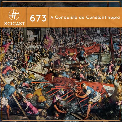 A Conquista de Constantinopla (SciCast #673)