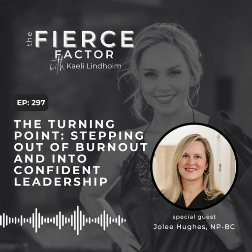 Episode 297: The Turning Point: Stepping Out of Burnout and Into Confident Leadership with Jolee Hughes, NP-BC