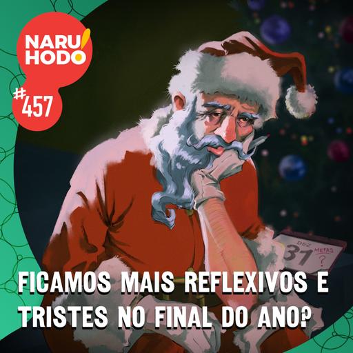 Naruhodo #457 - Ficamos mais reflexivos e tristes no final do ano?
