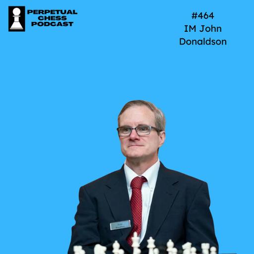 EP 464- IM John Donaldson- Bobby Fischer’s Chess Improvement Advice, the Story Behind His Colossal Rating Leap