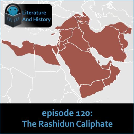 Episode 120: The Rashidun Caliphate