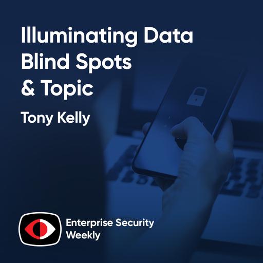 Illuminating Data Blind Spots, Topic, Enterprise News - Tony Kelly - ESW #437