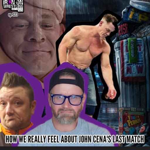 EP. 323- How We Really Feel About John Cena's Final Match