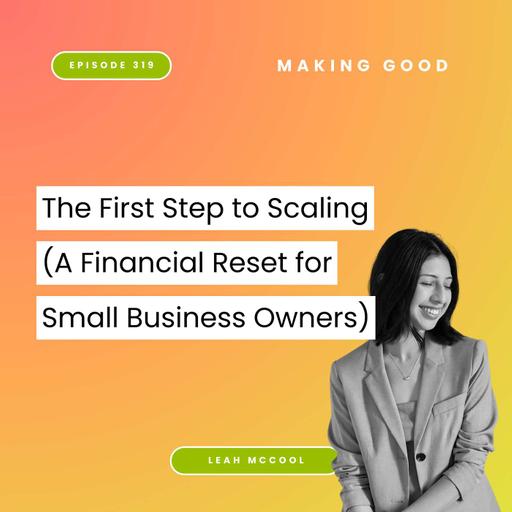 The First Step to Scaling (A Financial Reset for Small Business Owners) with Leah McCool | 319