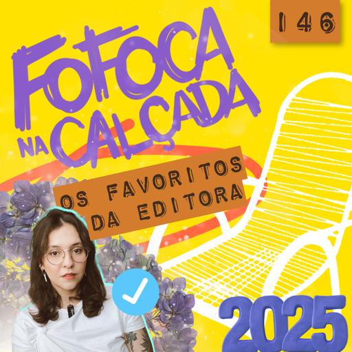 OS FAVORITOS DA EDITORA | Fofoca Na Calçada