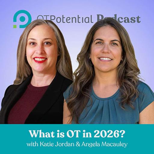 #124 What is OT in 2026? with Katie Jordan and Angela Macauley