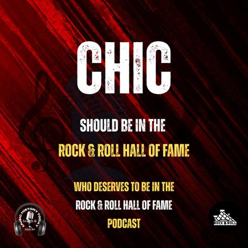 Should Chic Finally Be Inducted Into The Rock & Roll Hall Of Fame: Music Halls of Fame Podcast