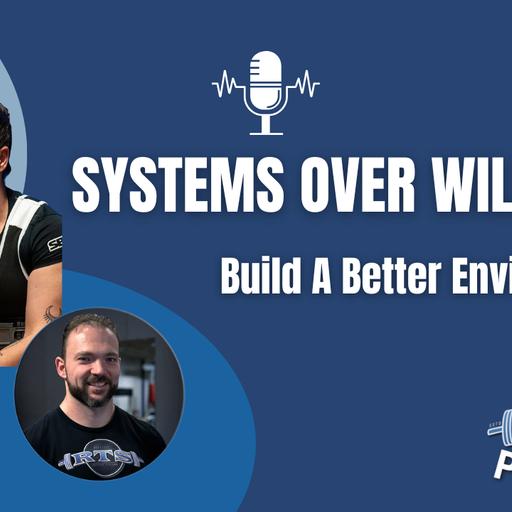 Systems Over Willpower: Build A Better Environment