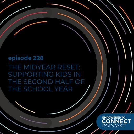 [E228] The Midyear Reset: Supporting Kids in the Second Half of the School Year
