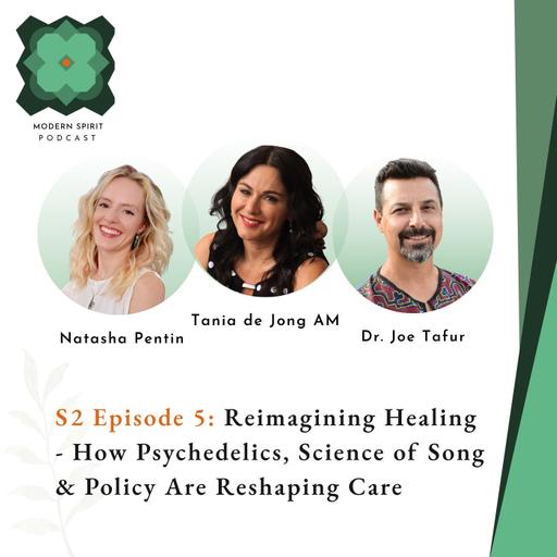 Episode 5: Reimagining Healing - How Psychedelics, Science of Song & Policy Are Reshaping Care | Tania de Jong AM