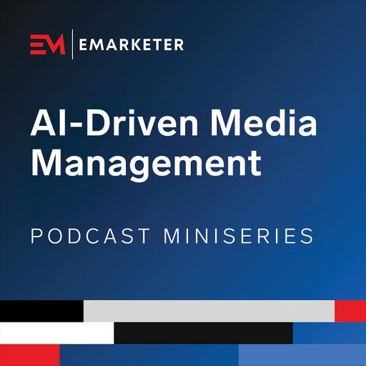 AI-Driven Media Management, with Gigi and Amazon Ads (Part 2) | EMARKETER Miniseries